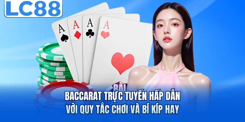 Baccarat Trực Tuyến Hấp Dẫn Với Quy Tắc Chơi Và Bí Kíp Hay 4 Baccarat Trực Tuyến Hấp Dẫn Với Quy Tắc Chơi Và Bí Kíp Hay