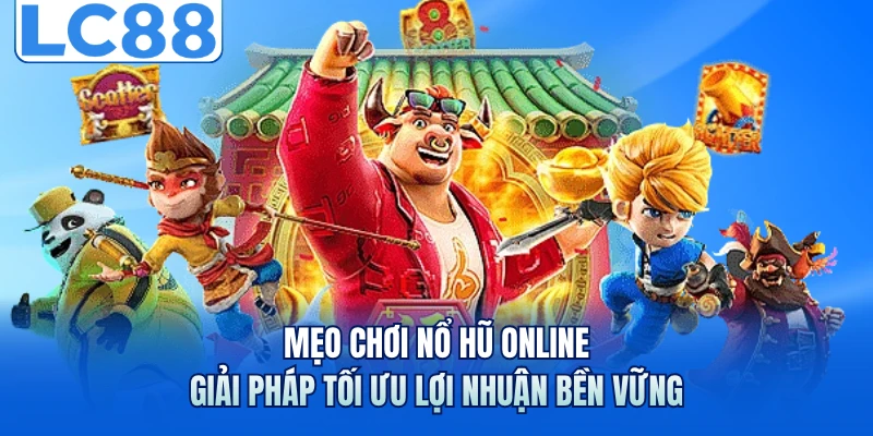 Mẹo Chơi Nổ Hũ Online - Giải Pháp Tối Ưu Lợi Nhuận Bền Vững 4 Mẹo Chơi Nổ Hũ Online - Giải Pháp Tối Ưu Lợi Nhuận Bền Vững
